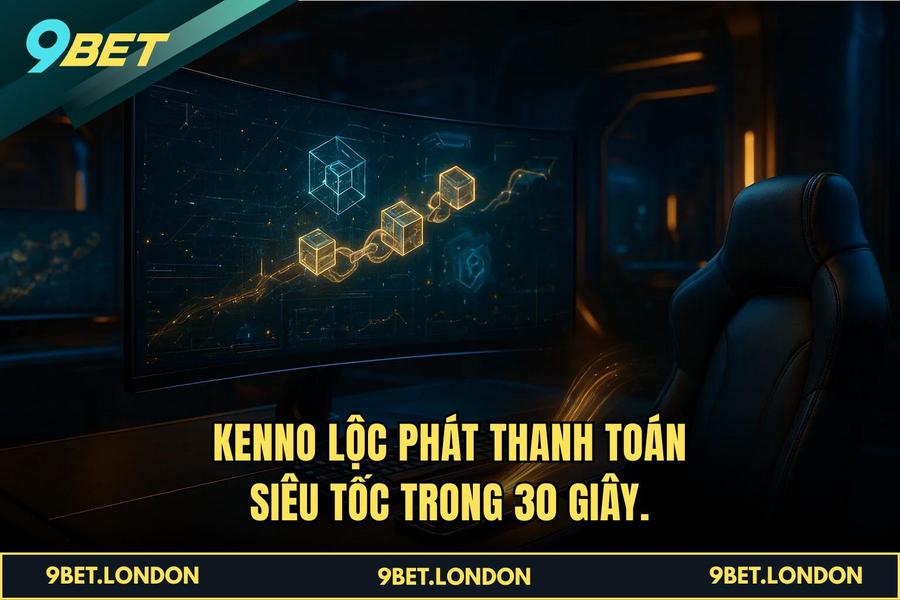  Kenno Lộc Phát thanh toán siêu tốc trong 30 giây.